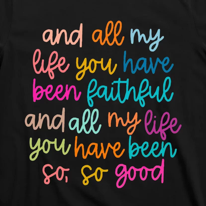 All Of My Life You Have Been Faithful Goodness Of God T-Shirt