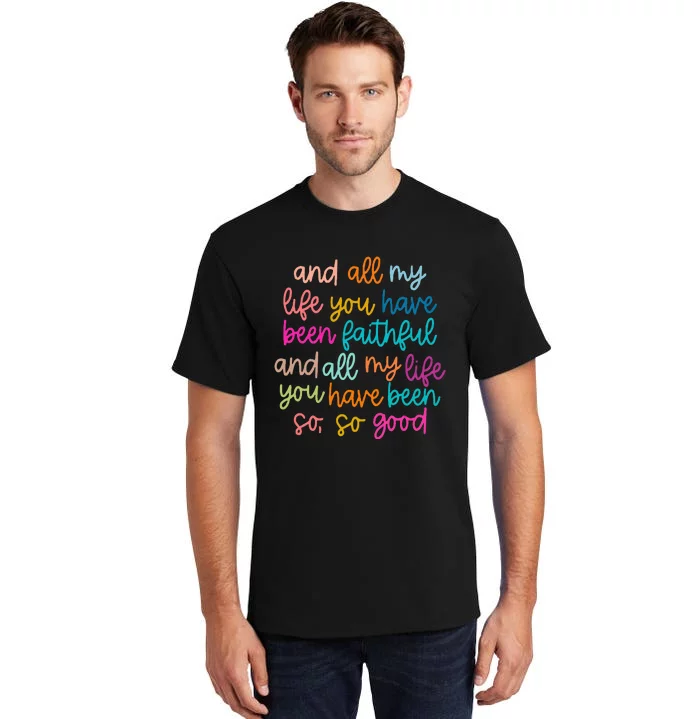 All Of My Life You Have Been Faithful Goodness Of God Tall T-Shirt