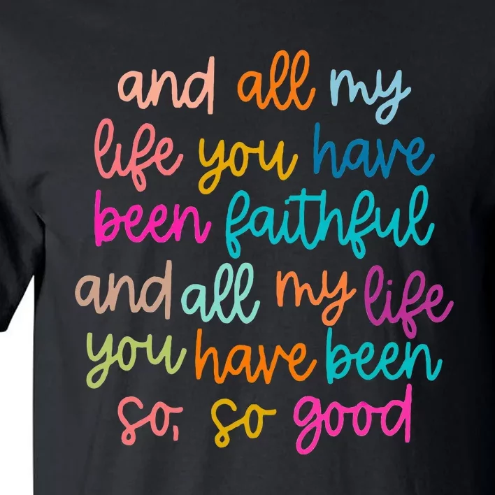 All Of My Life You Have Been Faithful Goodness Of God Tall T-Shirt