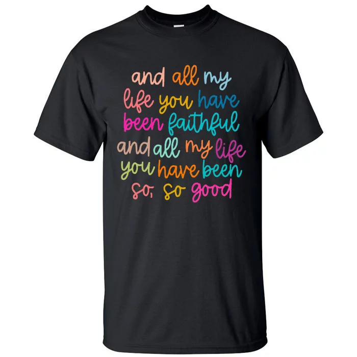 All Of My Life You Have Been Faithful Goodness Of God Tall T-Shirt