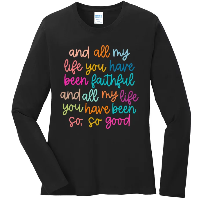 All Of My Life You Have Been Faithful Goodness Of God Ladies Long Sleeve Shirt