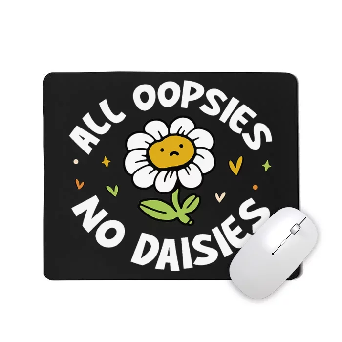 All Oopsies No Daisies Mousepad