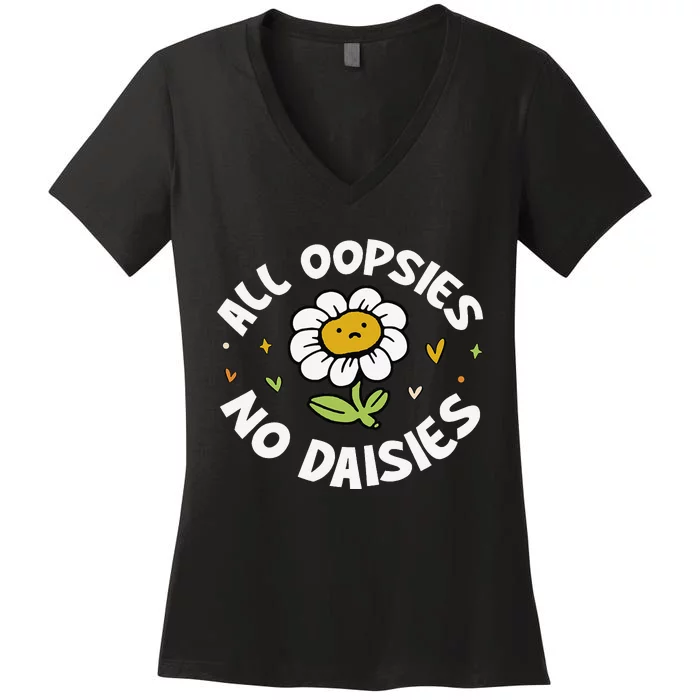 All Oopsies No Daisies Women's V-Neck T-Shirt