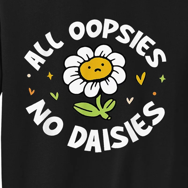 All Oopsies No Daisies Tall Sweatshirt