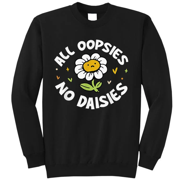 All Oopsies No Daisies Tall Sweatshirt