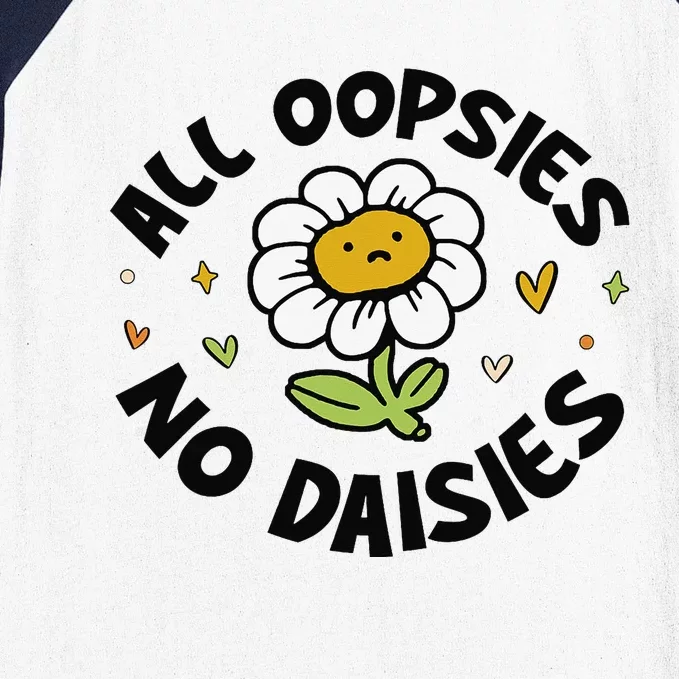 All Oopsies No Daisies Baseball Sleeve Shirt