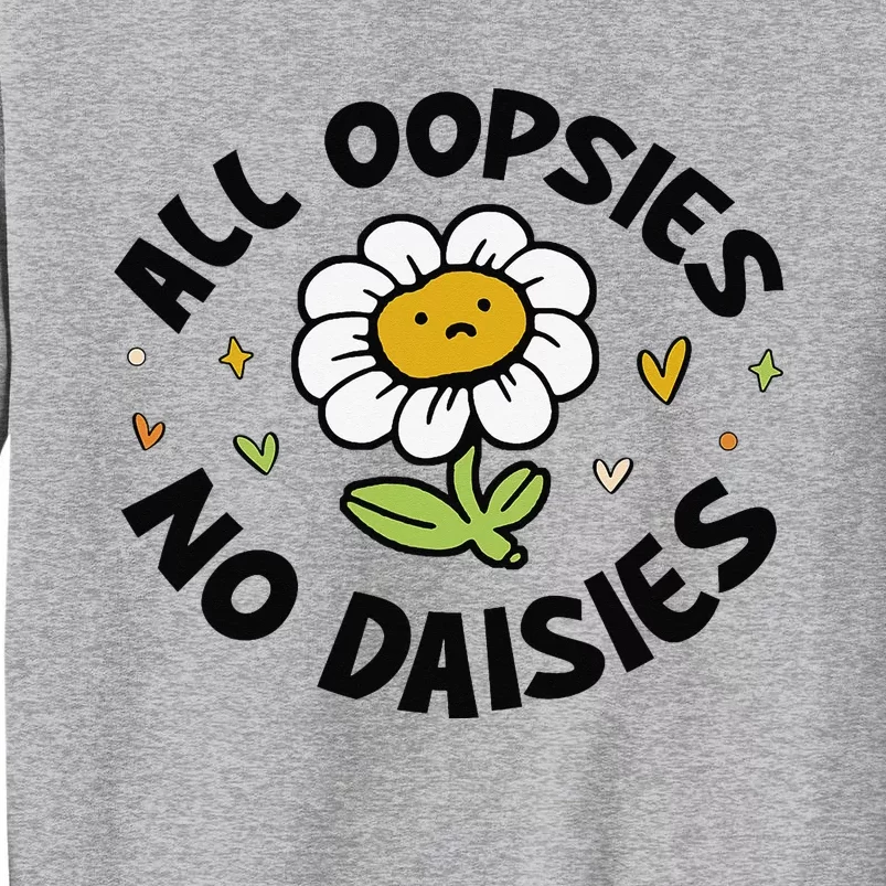 All Oopsies No Daisies Tall Sweatshirt