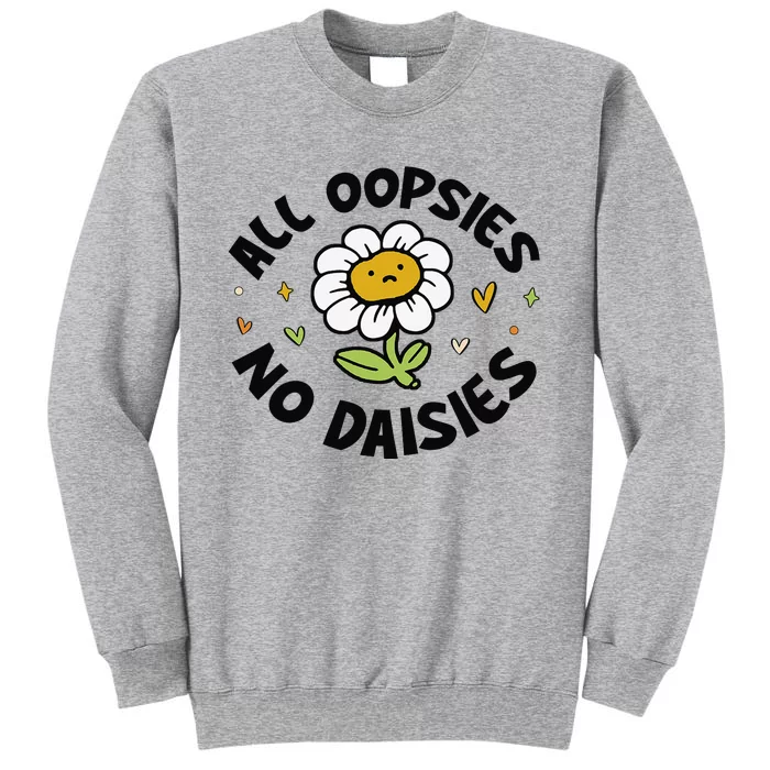 All Oopsies No Daisies Tall Sweatshirt