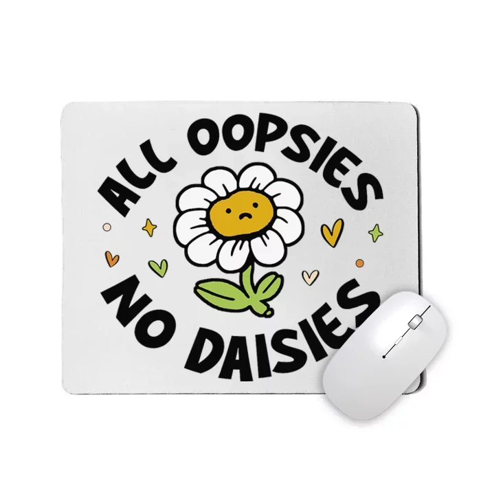 All Oopsies No Daisies Mousepad