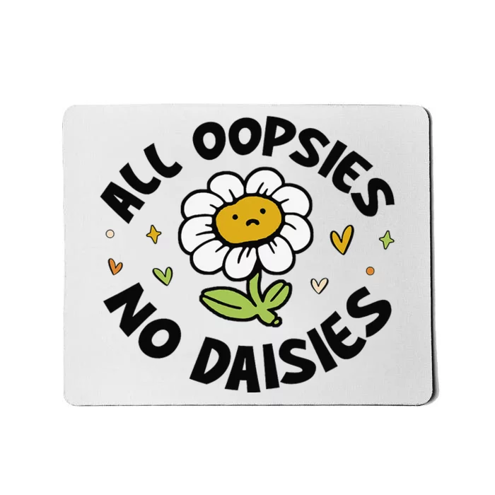 All Oopsies No Daisies Mousepad