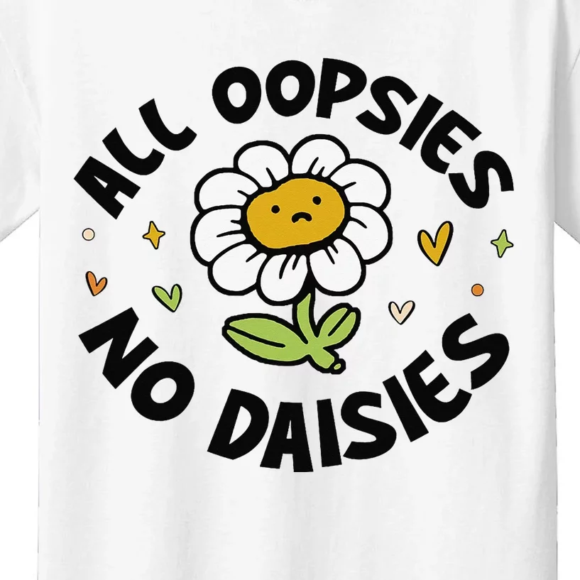 All Oopsies No Daisies Kids T-Shirt