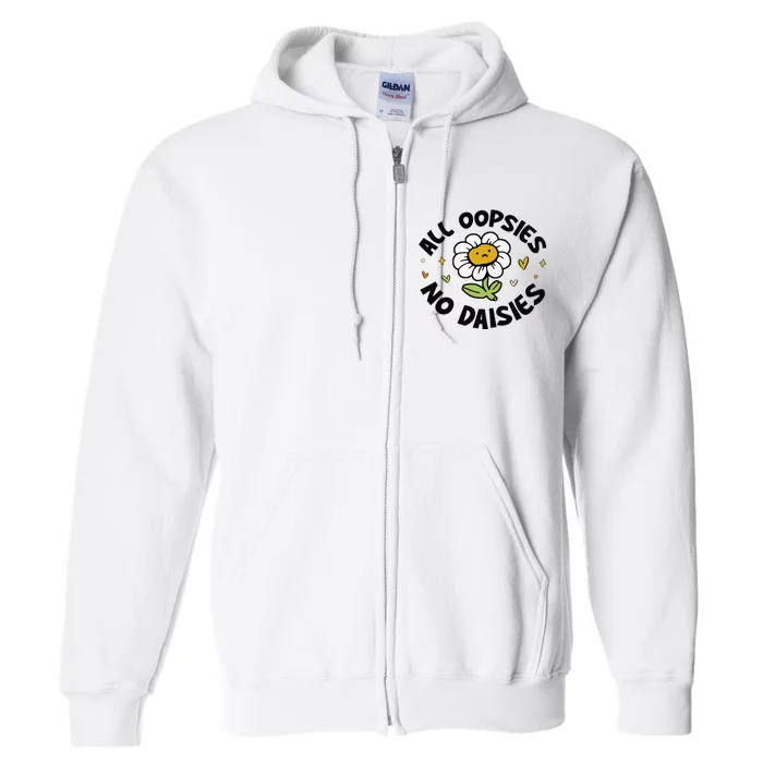 All Oopsies No Daisies Full Zip Hoodie