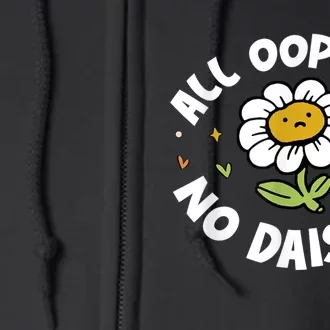 All Oopsies No Daisies Full Zip Hoodie