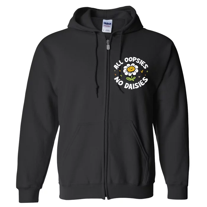 All Oopsies No Daisies Full Zip Hoodie