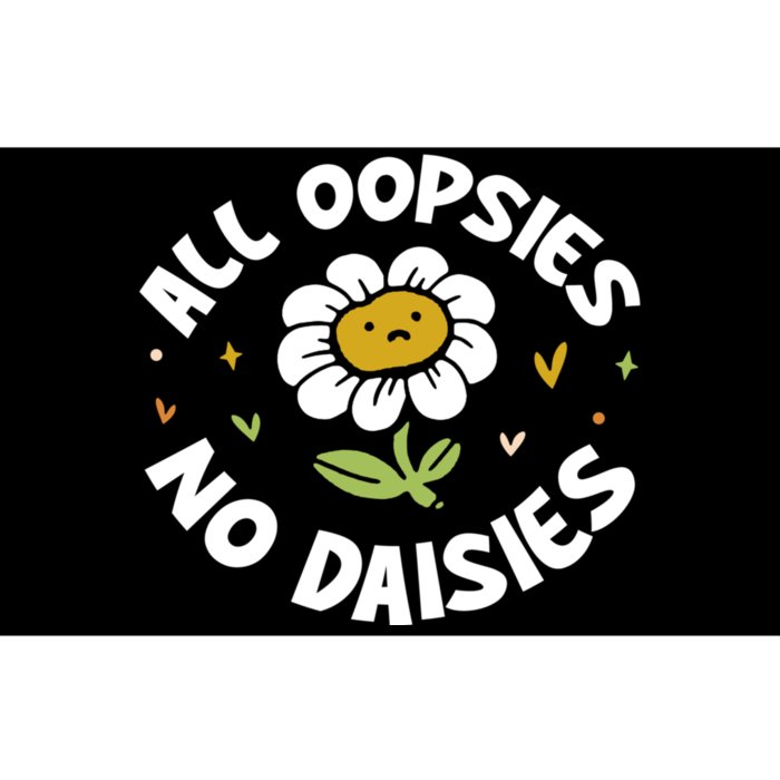 All Oopsies No Daisies Bumper Sticker