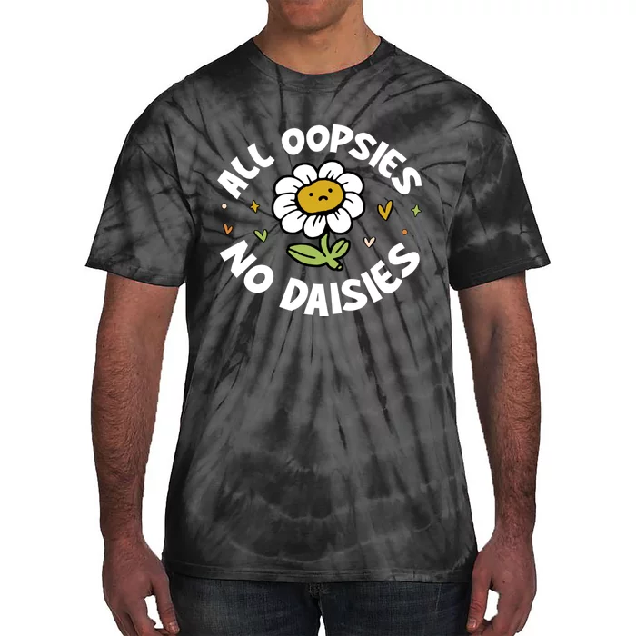 All Oopsies No Daisies Tie-Dye T-Shirt