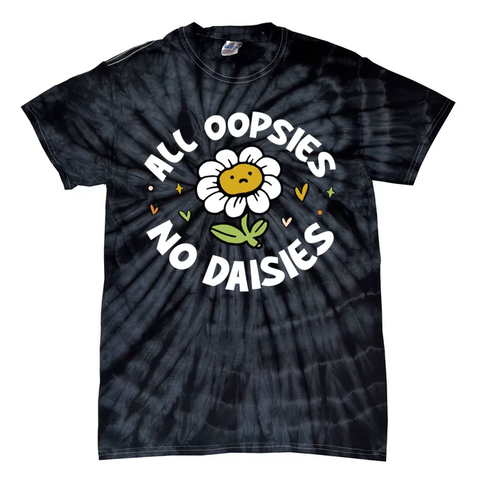 All Oopsies No Daisies Tie-Dye T-Shirt