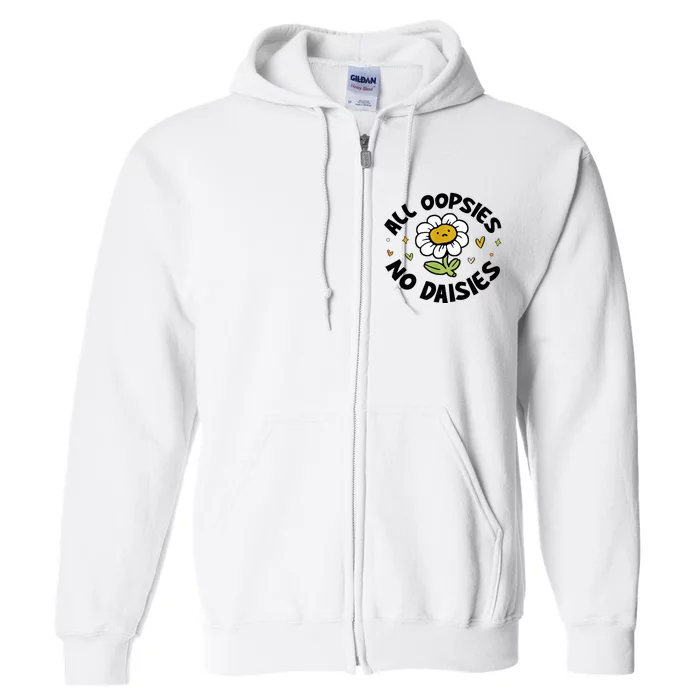 All Oopsies No Daisies Full Zip Hoodie