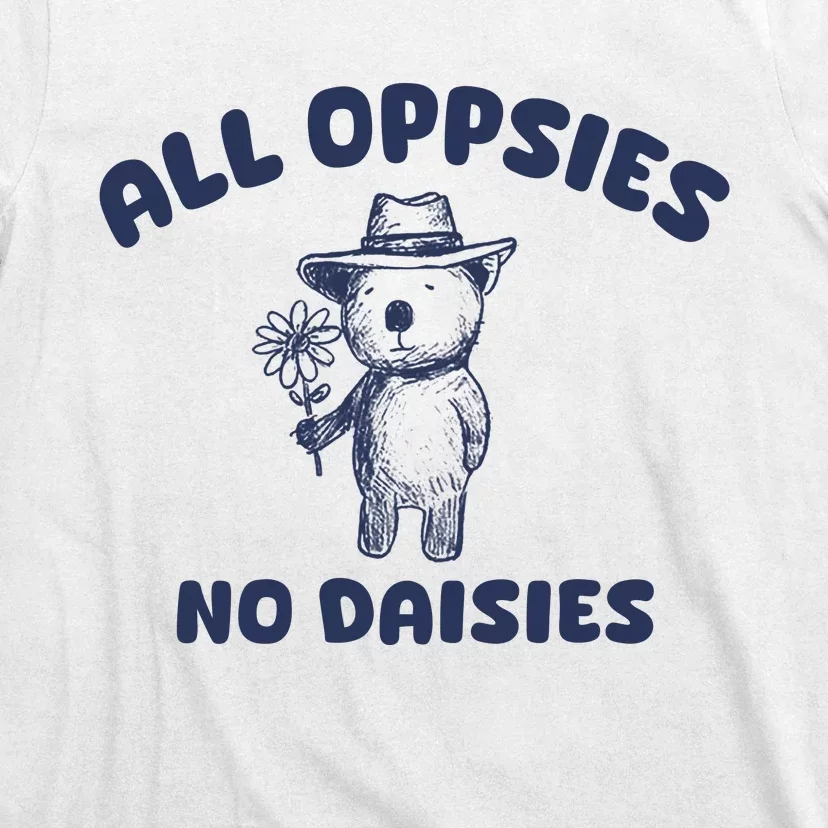 All Oopsies No Daisies Cute Bear T-Shirt