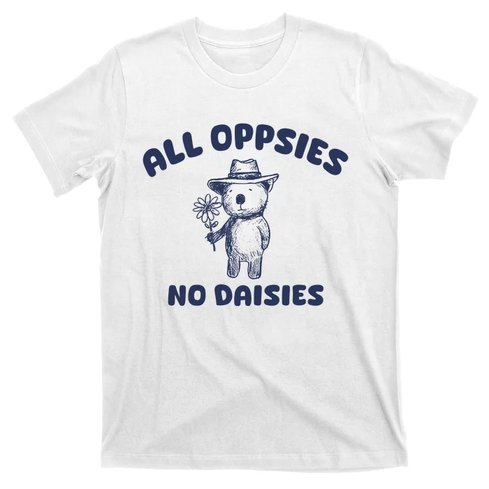 All Oopsies No Daisies Cute Bear T-Shirt