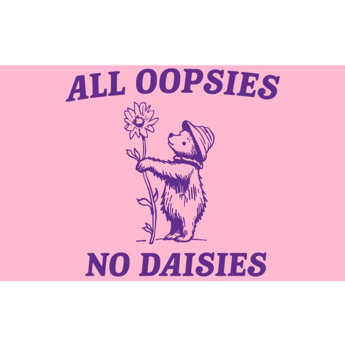 All Oopsies No Daisies Bumper Sticker