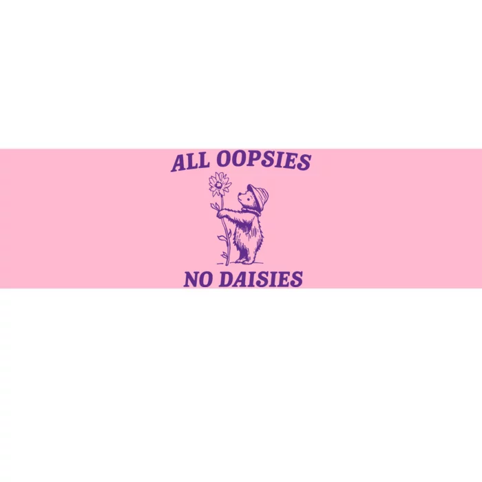 All Oopsies No Daisies Bumper Sticker