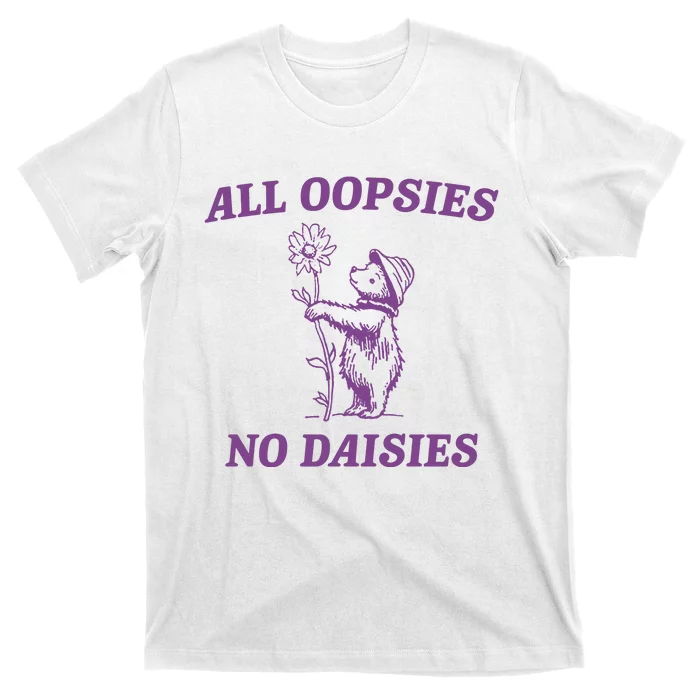 All Oopsies No Daisies Funny Raccoon T-Shirt