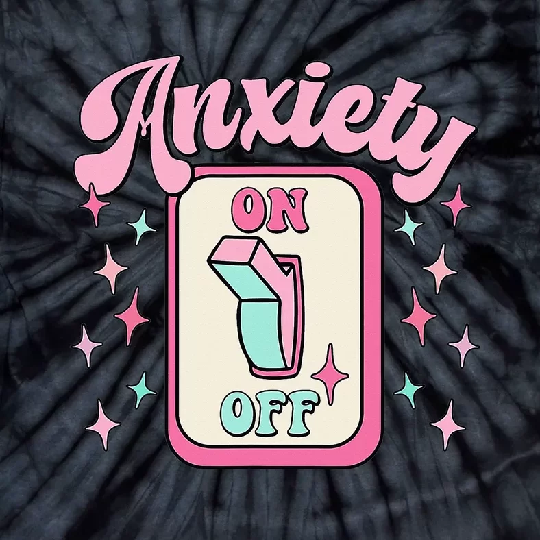 Anxiety On Off Switch Funny Mental Health Awareness Retro Tie-Dye T-Shirt