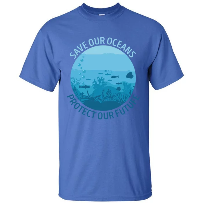 Ave Ours Oceans Protect Our Future Earth Planet Water Gift Tall T-Shirt