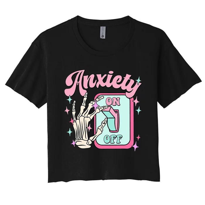 Anxiety On Off Switch Anxiety On Skeleton Hand Mental Health Women's Crop Top Tee