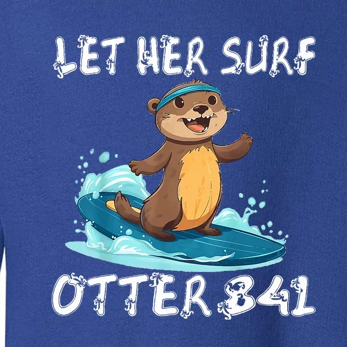 An Otter Stole My Surfboard Surfing Otter 841 Toddler Sweatshirt