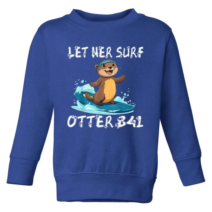 An Otter Stole My Surfboard Surfing Otter 841 Toddler Sweatshirt