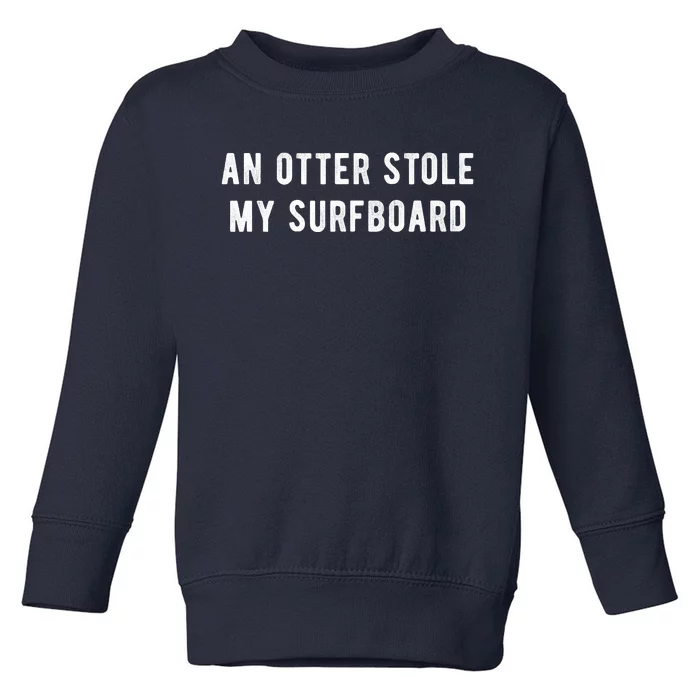 An Otter Stole My Surfboard Surfing Otter 841 Premium Toddler Sweatshirt