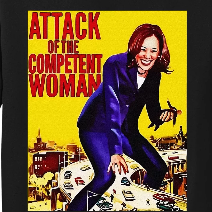 Attack Of The Competent Woman Funny Kamala Harris Vote 2024 Tall Sweatshirt