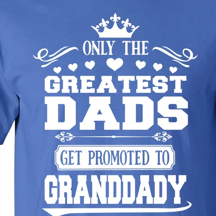 Awesome Only The Greatest Dads Get Promoted To Granddady Cute Gift Tall T-Shirt