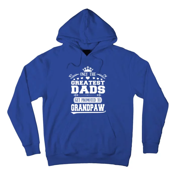 Awesome Only The Greatest Dads Get Promoted To Grandpaw Gift Tall Hoodie