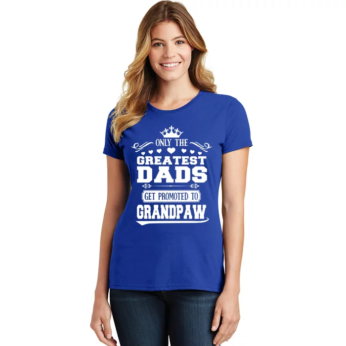 Awesome Only The Greatest Dads Get Promoted To Grandpaw Gift Women's T-Shirt