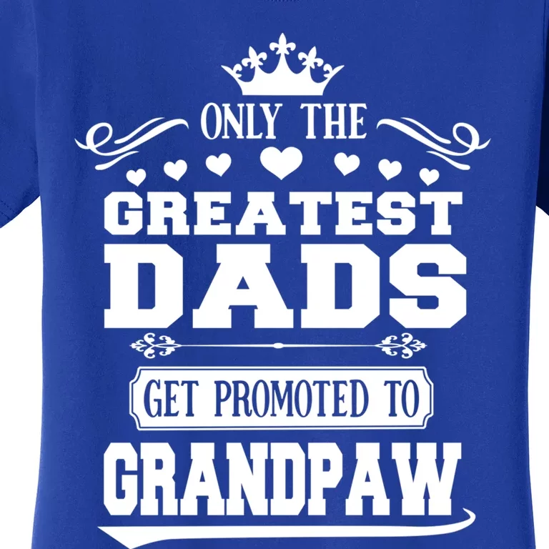 Awesome Only The Greatest Dads Get Promoted To Grandpaw Gift Women's T-Shirt