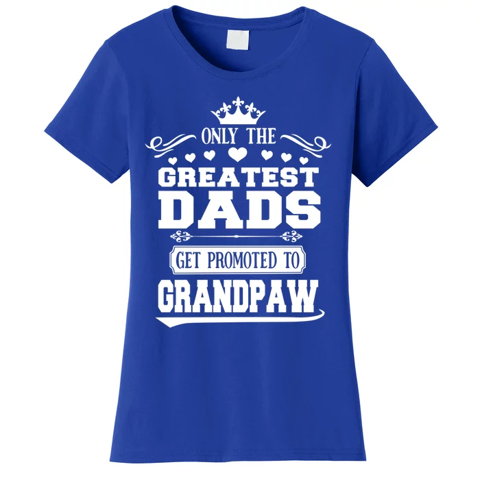 Awesome Only The Greatest Dads Get Promoted To Grandpaw Gift Women's T-Shirt