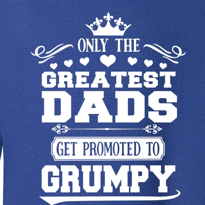 Awesome Only The Greatest Dads Get Promoted To Grumpy Great Gift Toddler Sweatshirt