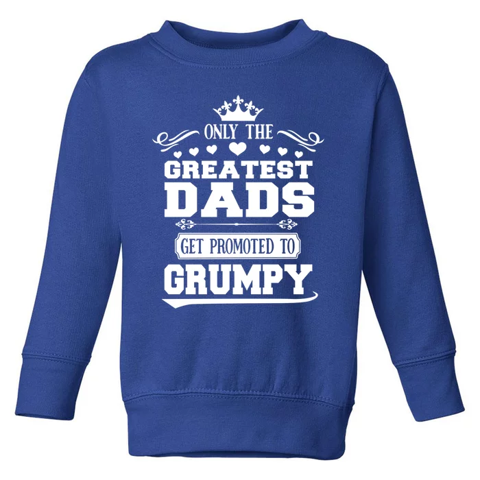 Awesome Only The Greatest Dads Get Promoted To Grumpy Great Gift Toddler Sweatshirt