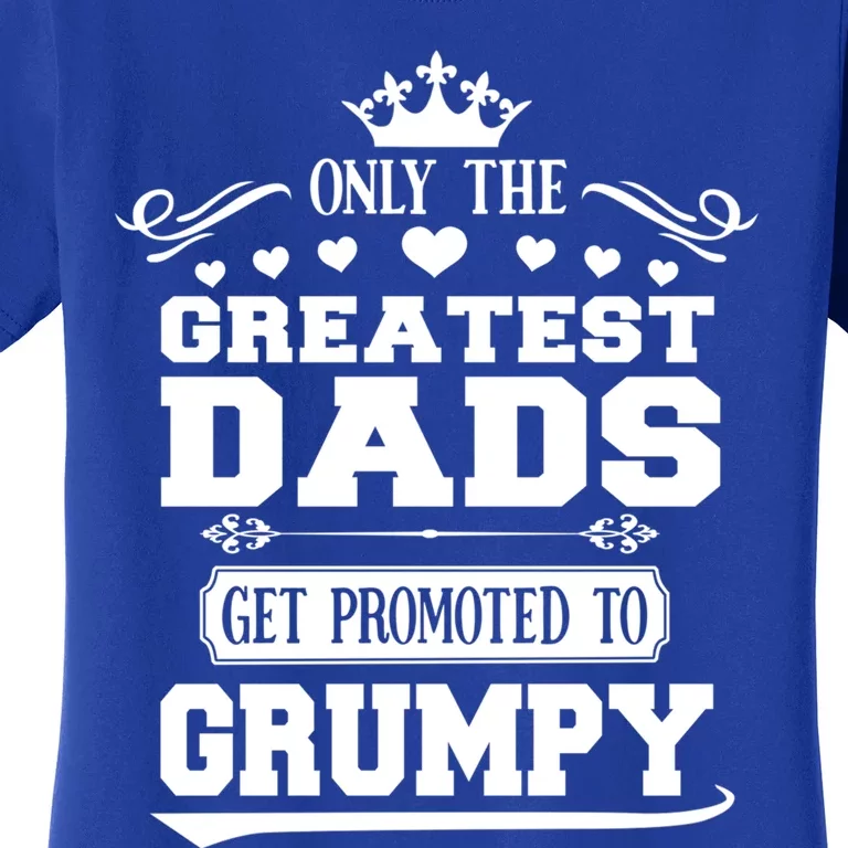 Awesome Only The Greatest Dads Get Promoted To Grumpy Great Gift Women's T-Shirt