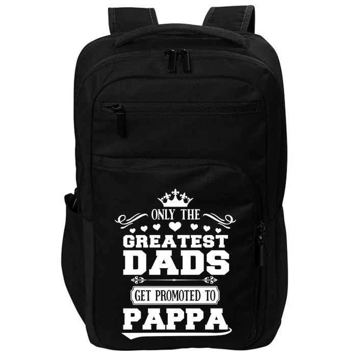 Awesome Only The Greatest Dads Get Promoted To Pappa Gift Impact Tech Backpack