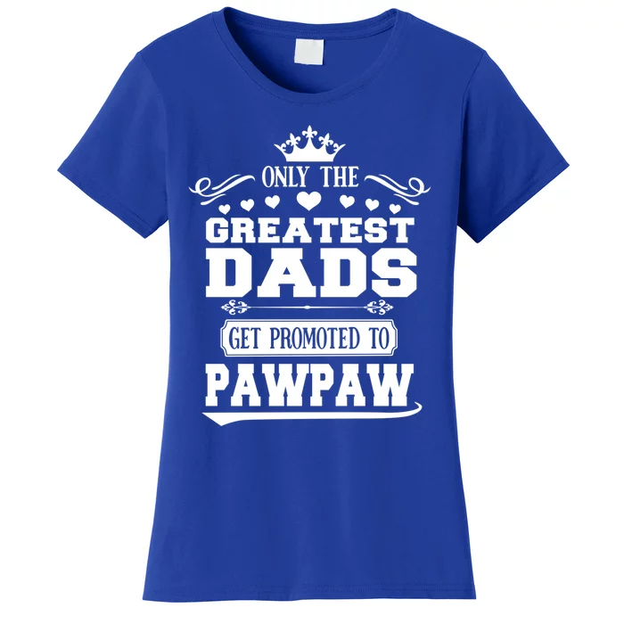 Awesome Only The Greatest Dads Get Promoted To Pawpaw Gift Women's T-Shirt