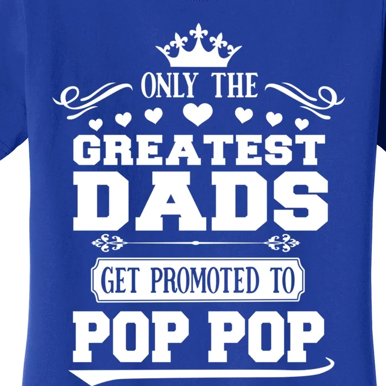 Awesome Only The Greatest Dads Get Promoted To Pop Pop Gift Women's T-Shirt