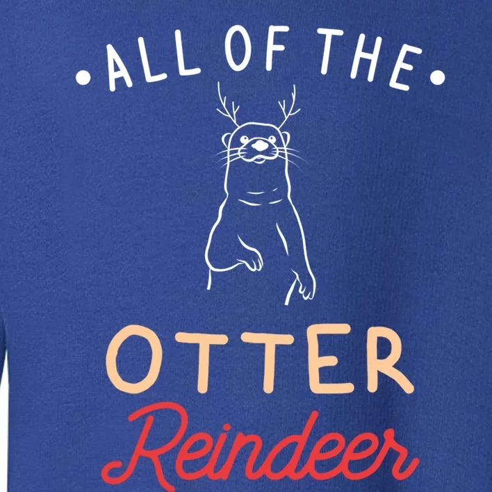 All Of The Otter Reindeer Gift Toddler Sweatshirt