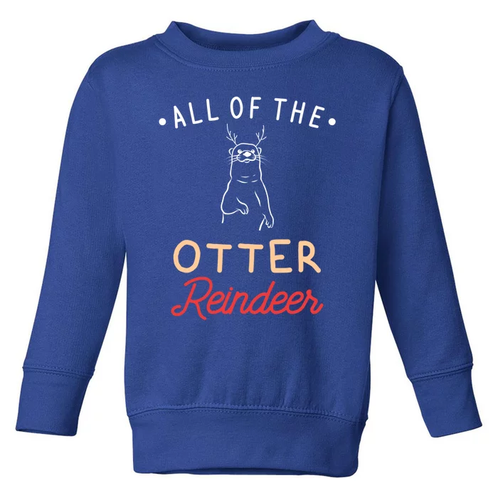 All Of The Otter Reindeer Gift Toddler Sweatshirt