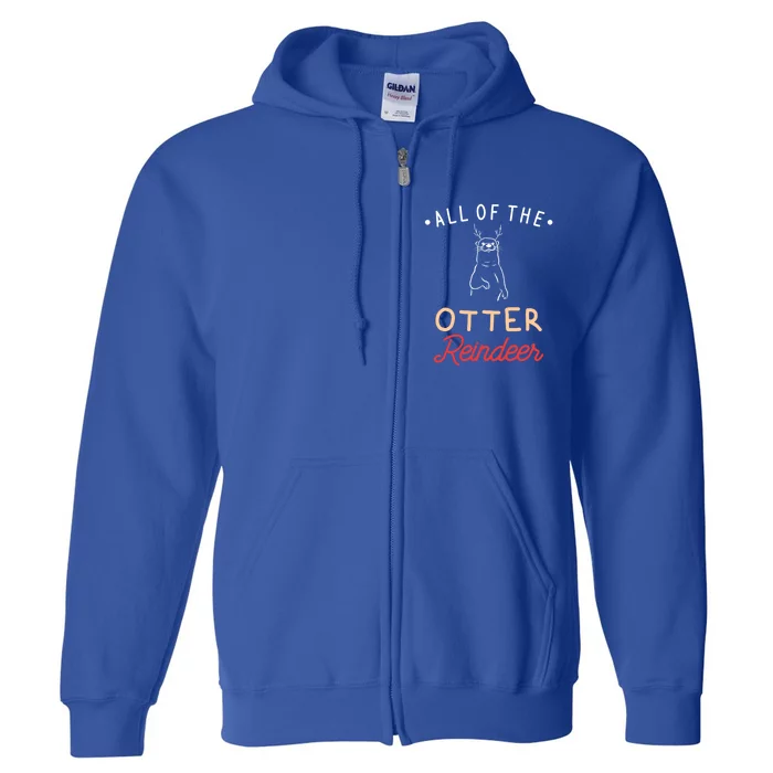 All Of The Otter Reindeer Gift Full Zip Hoodie