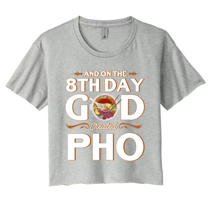 And On The 8th Day God Created Pho Noodles Gift Women's Crop Top Tee