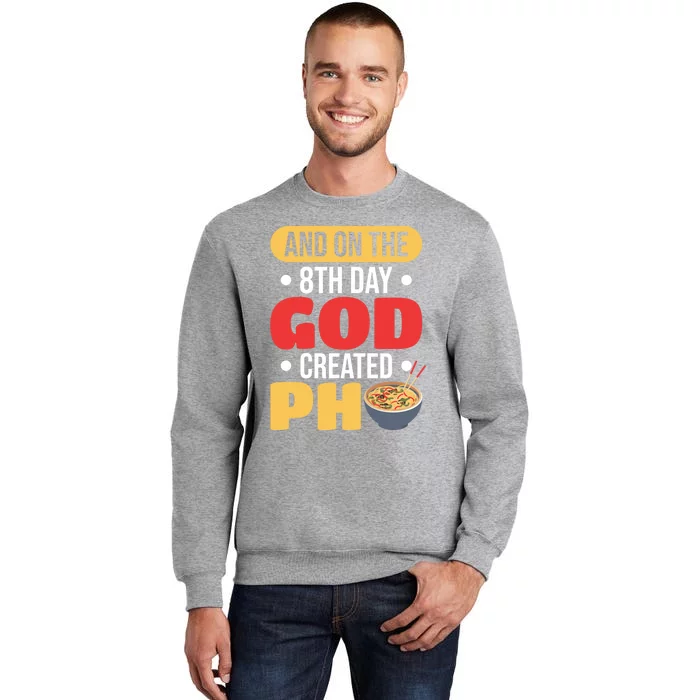 And On The 8th Day God Created Pho Noodles Gift Tall Sweatshirt